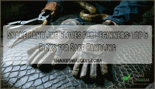 Snake Handling Gloves for Beginners: Top 6 Picks for Safe Handling