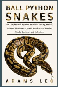 Ball Python Snakes: The Complete B0F5QFZVP6