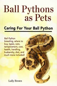 Ball Pythons as Pets: Ball 194628601X