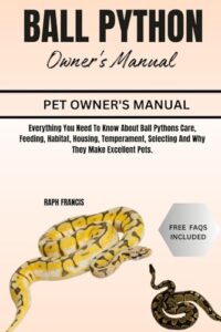 BALL PYTHON OWNER'S MANUAL: Everything B0DHPSM544