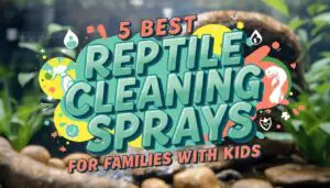 reptile cleaning sprays for families with kids